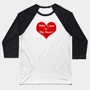 Only love in my heart Baseball T-Shirt